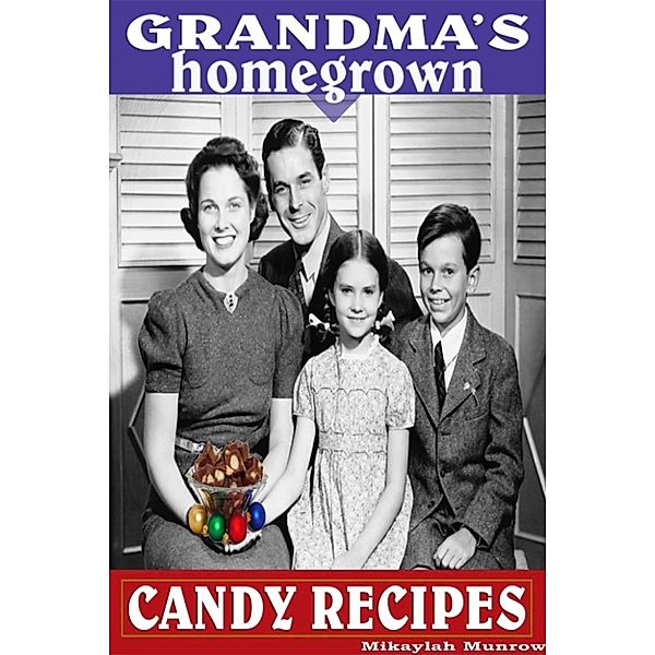 Grandma’s Homegrown Candy Recipes, Mikaylah Munrow