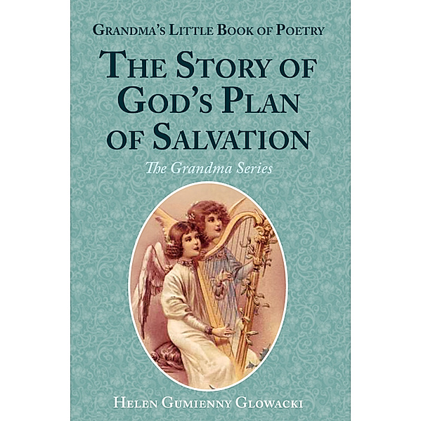 Grandma's Little Book of Poetry: The Story of God's Plan of Salvation, Helen Guimenny Glowacki