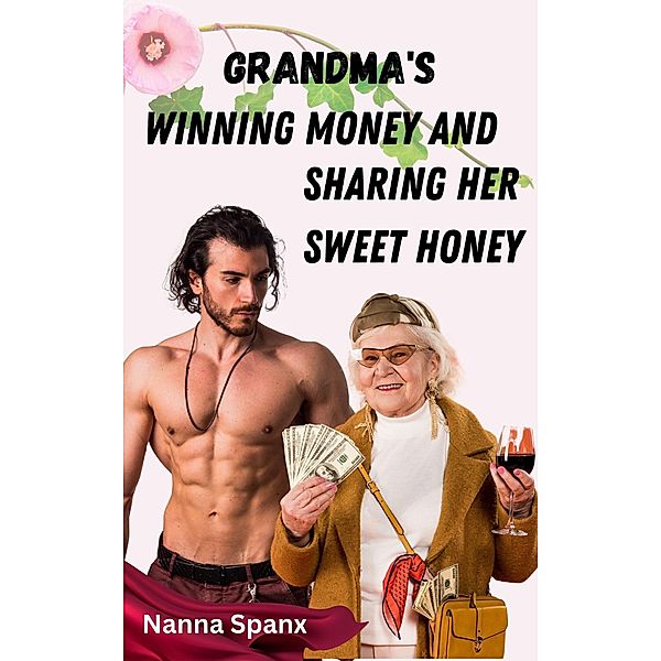 Grandma's Making Money and Sharing Her Sweet Honey (Grandma's Getting Naughty) / Grandma's Getting Naughty, Nanna Spanx