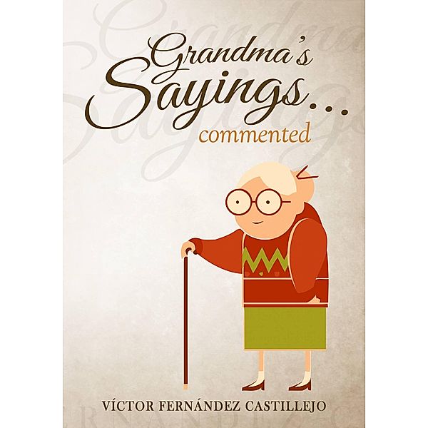 Grandma's sayings... commented (Libro 1, #1) / Libro 1, Víctor Fernández Castillejo