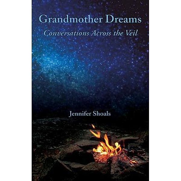 Grandmother Dreams / Inspiring Deeper Connections Bd.1, Jennifer Shoals
