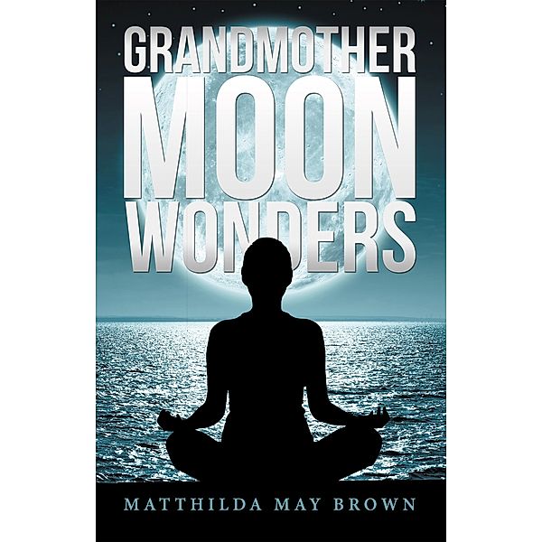 Grandmother Moon Wonders, Matthilda May Brown