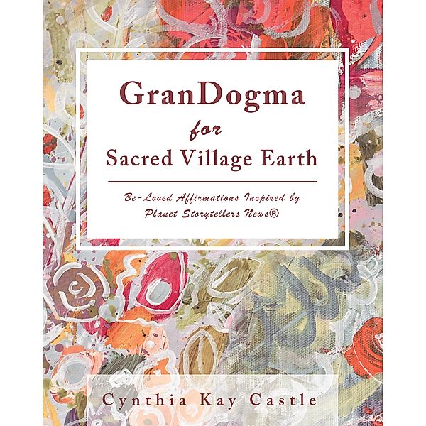 Grandogma for Sacred Village Earth, Cynthia Kay Castle