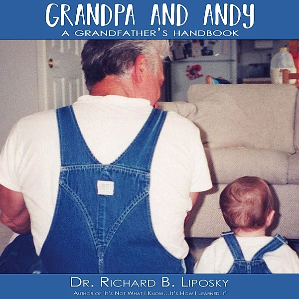 Grandpa and Andy, Dr. Richard B Liposky