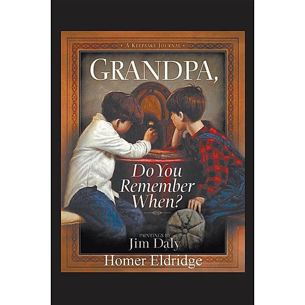 Grandpa, Do You Remember When? / Fulton Books, Inc., Homer J Eldridge