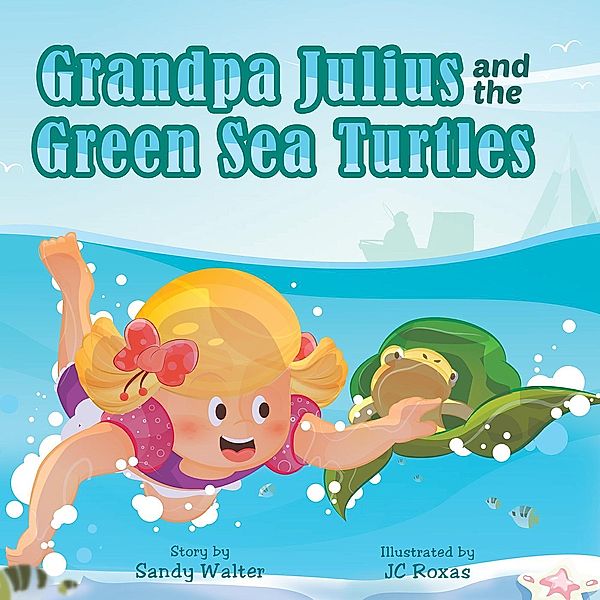 Grandpa Julius and the Green Sea Turtles, Sandra Walter