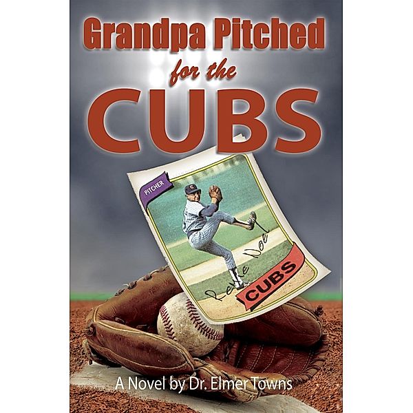 Grandpa Pitched for the Cubs / Heritage Builders, Elmer Towns