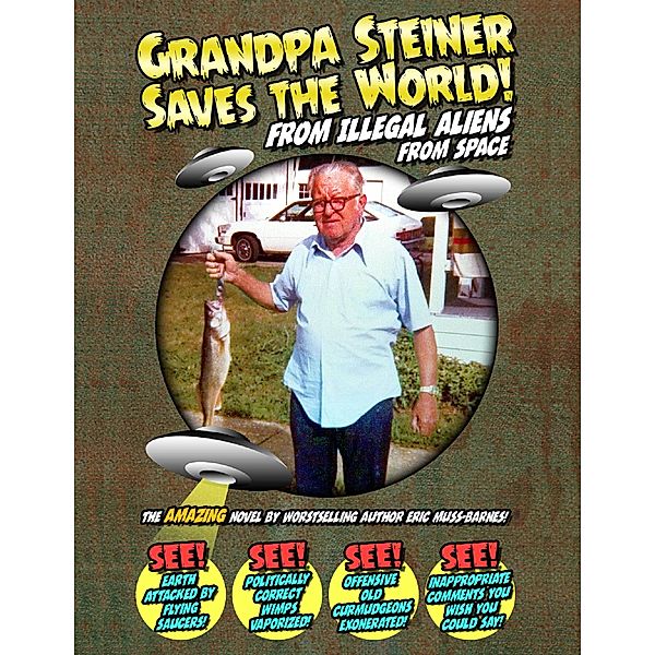 Grandpa Steiner Saves the World (from Illegal Aliens (from Space)), Eric Muss-Barnes