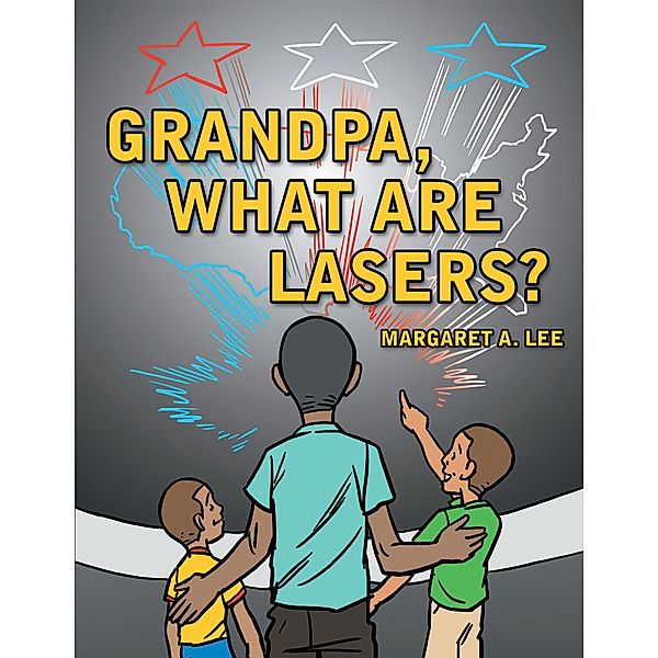 Grandpa, What Are Lasers?, Margaret A. Lee