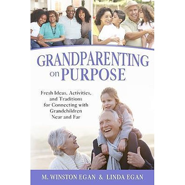 Grandparenting on Purpose, M. Winston Egan, Linda Egan