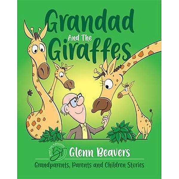 Grandparents, Parents and Children: 1 Grandad and the Giraffes, Glenn Beavers