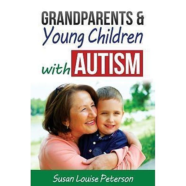 Grandparents & Young Children with Autism / Susan Louise Peterson, Susan Louise Peterson