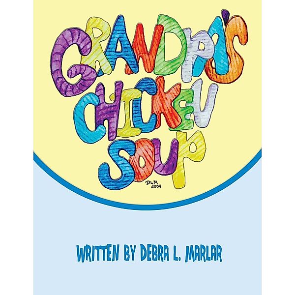 Grandpa's Chicken Soup, Debra L. Marlar