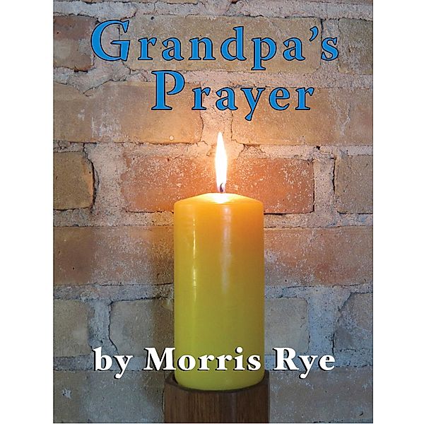 Grandpa's Prayer, Morris Rye