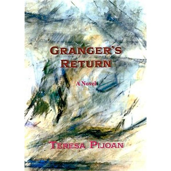 Granger's Return, a Novel, Sequel to Granger's Threat, Teresa Pijoan