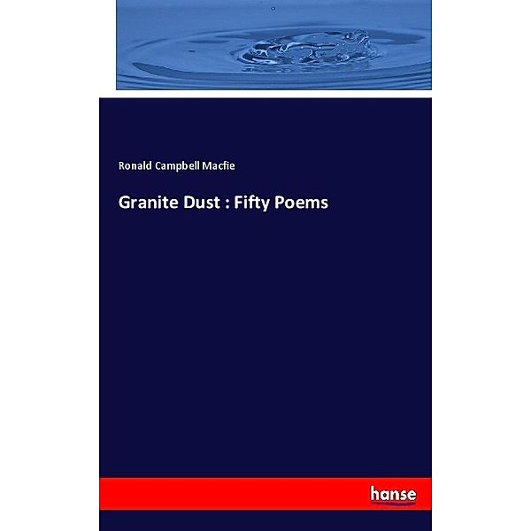 Granite Dust : Fifty Poems, Ronald Campbell Macfie