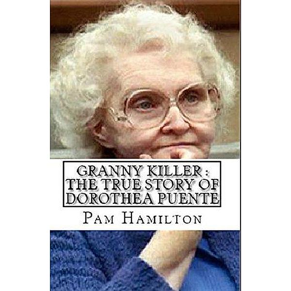 Granny Killer : The True Story of Dorothea Puente, Pam Hamilton