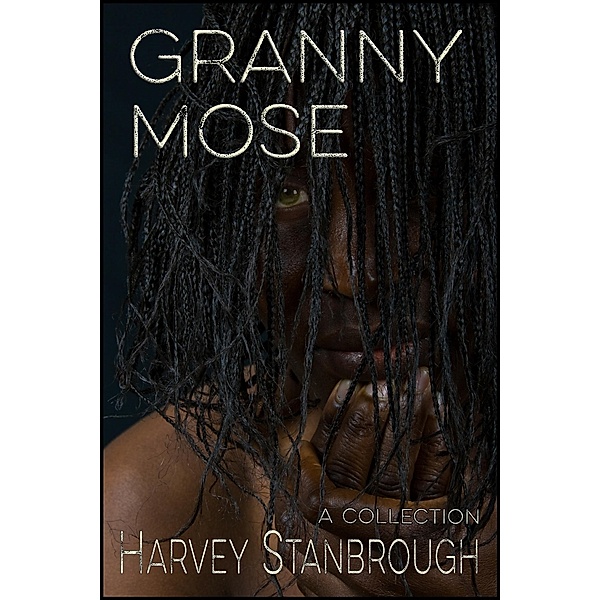 Granny Mose (Short Story Collections) / Short Story Collections, Harvey Stanbrough