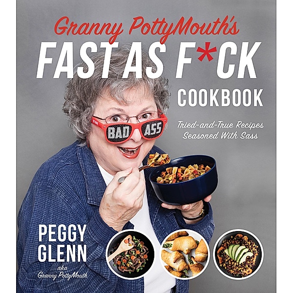 Granny PottyMouth's Fast as F*ck Cookbook, Peggy Glenn