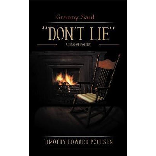 Granny Said DON'T LIE / Timothy Edward Poulsen, Timothy Poulsen