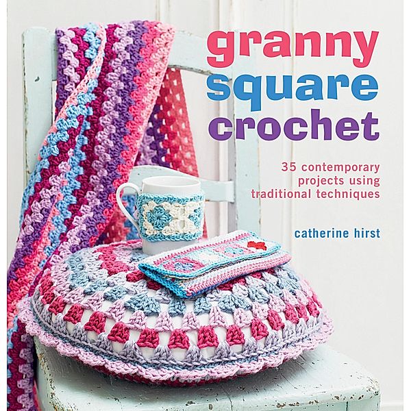 Granny Square Crochet, Catherine Hirst