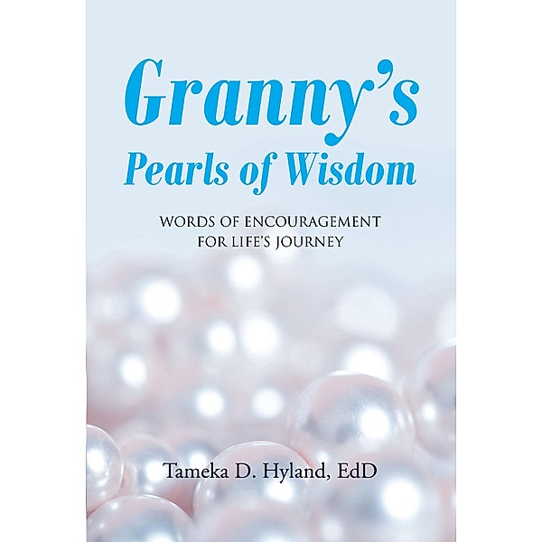 GrannyaEUR(tm)s Pearls of Wisdom, Tameka D. Hyland Edd