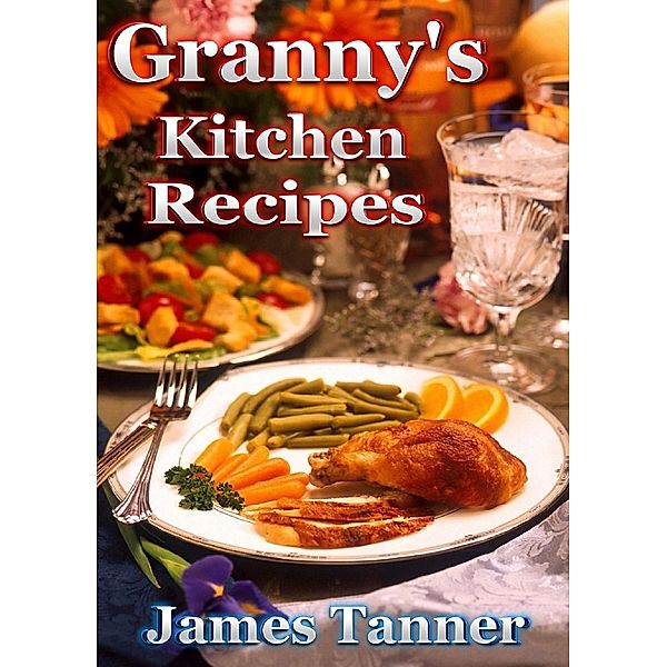 Granny's Kitchen Recipes, James C. Tanner