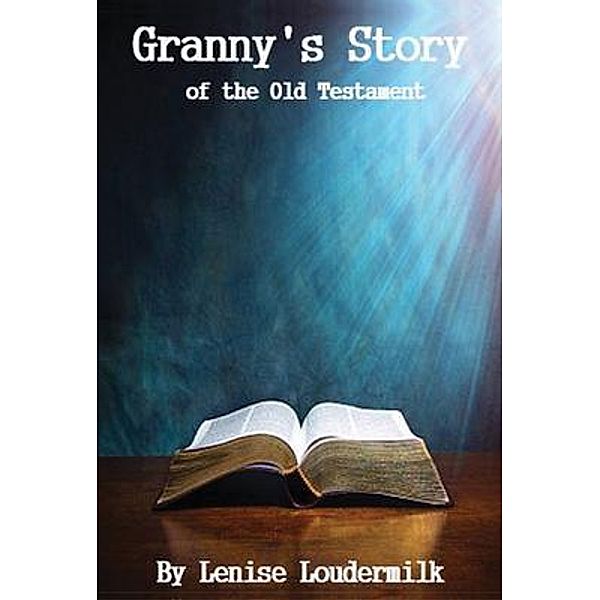 Granny's Story of the Old Testament, Lenise Loudermilk