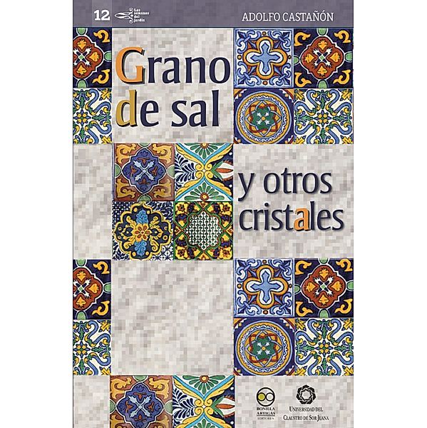 Grano de sal y otros cristales / Las semanas del jardín Bd.12, Adolfo Castañón