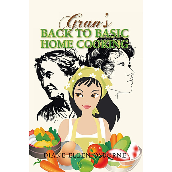 Gran’S  Back to Basic Home Cooking, Diane Ellen Osborne