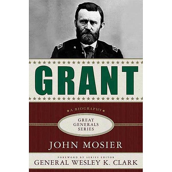 Grant: A Biography / Great Generals, John Mosier