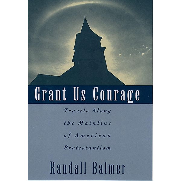 Grant Us Courage, Randall Balmer