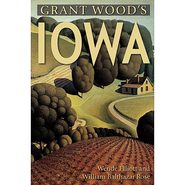 Grant Wood's Iowa, Wende Elliott, William Rose
