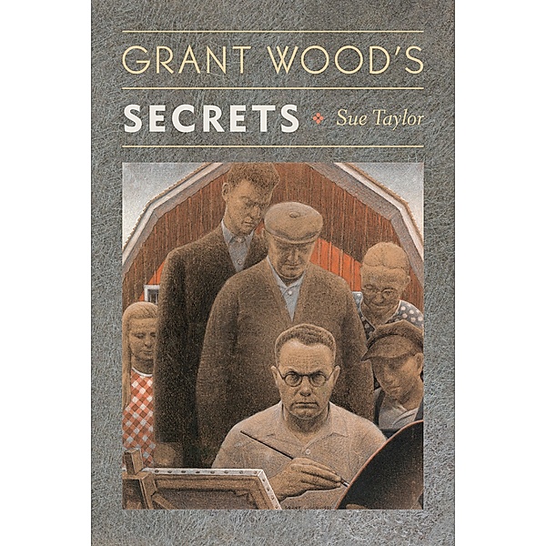 Grant Wood's Secrets / University of Virginia Press, Sue Taylor