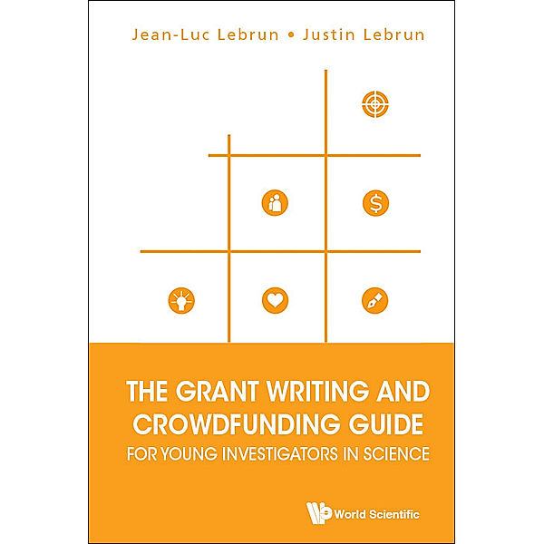 Grant Writing And Crowdfunding Guide For Young Investigators In Science, The, Jean-luc Lebrun, Justin Lebrun