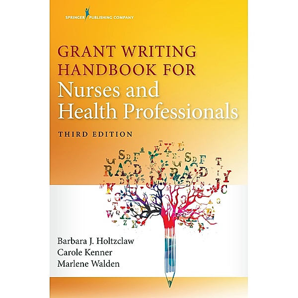 Grant Writing Handbook for Nurses and Health Professionals, Barbara Holtzclaw, Carole Kenner, Marlene Walden