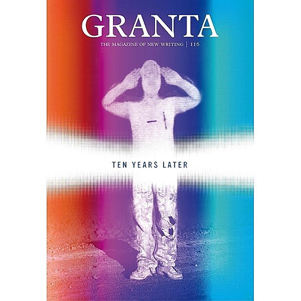 Granta 116 / Granta: The Magazine of New Writing, John Freeman