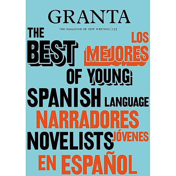 Granta 155: Best of Young Spanish-Language Novelists 2, Valerie Miles