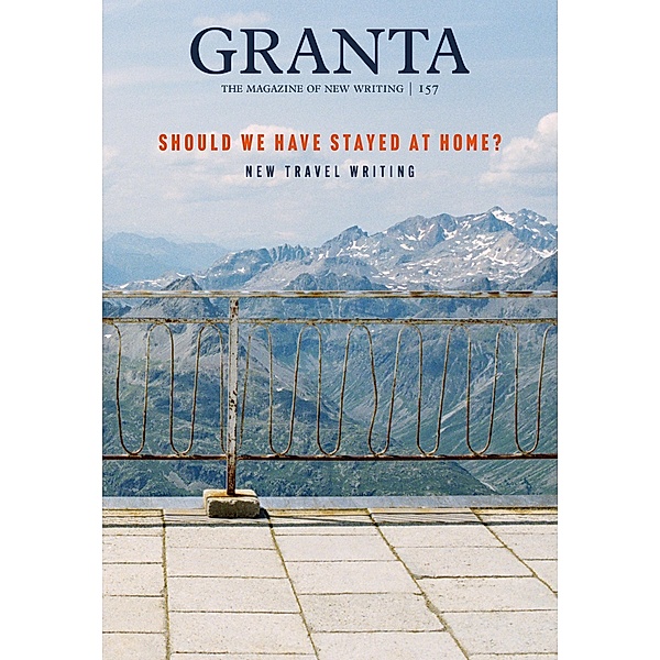 Granta 157: Should We Have Stayed at Home?