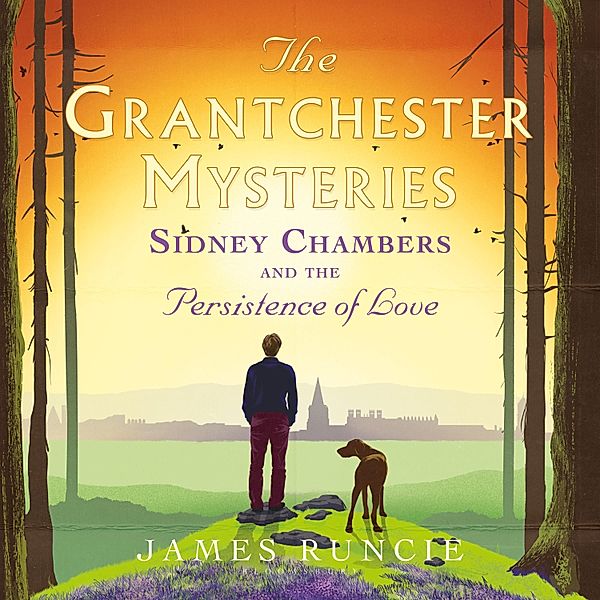 Grantchester - 6 - Sidney Chambers and The Persistence of Love, James Runcie