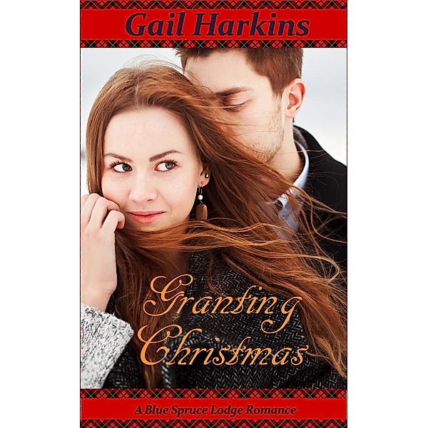 Granting Christmas (A Blue Spruce Lodge Romance), Gail Harkins