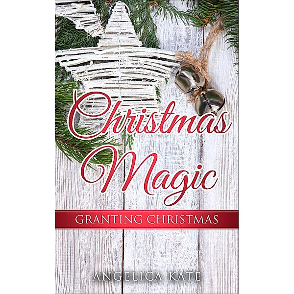 Granting Christmas (Christmas Magic) / Christmas Magic, Angelica Kate