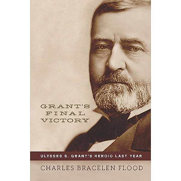 Grant's Final Victory, Charles Bracelen Flood