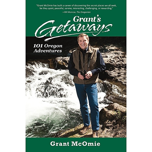 Grant's Getaways: 101 Oregon Adventures, Grant McOmie