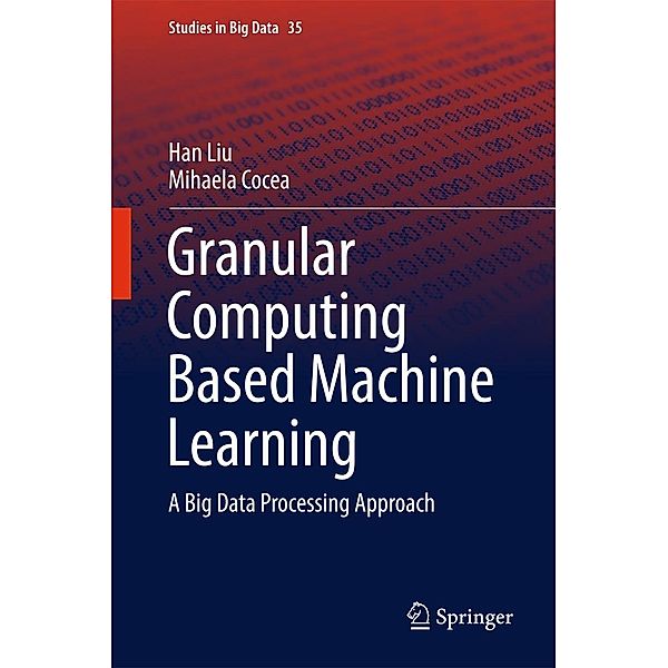 Granular Computing Based Machine Learning / Studies in Big Data Bd.35, Han Liu, Mihaela Cocea