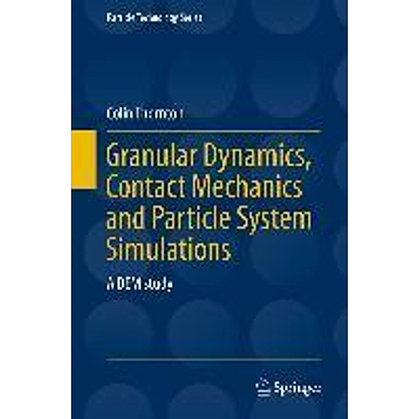 Granular Dynamics, Contact Mechanics and Particle System Simulations / Particle Technology Series Bd.24, Colin Thornton