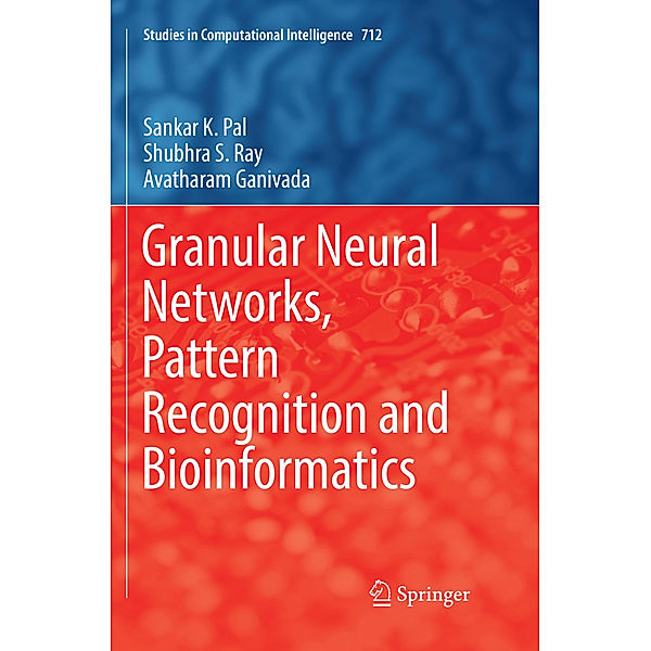 Granular Neural Networks, Pattern Recognition and Bioinformatics, Sankar K. Pal, Shubhra S. Ray, Avatharam Ganivada
