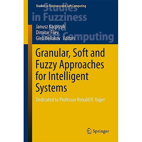 Granular, Soft and Fuzzy Approaches for Intelligent Systems / Studies in Fuzziness and Soft Computing Bd.344