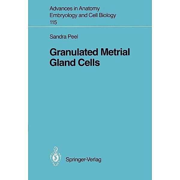 Granulated Metrial Gland Cells / Advances in Anatomy, Embryology and Cell Biology Bd.115, Sandra Peel