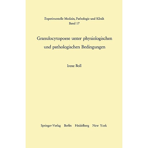 Granulocytopoese unter physiologischen und pathologischen Bedingungen / Experimentelle Medizin, Pathologie und Klinik Bd.17, I. Boll